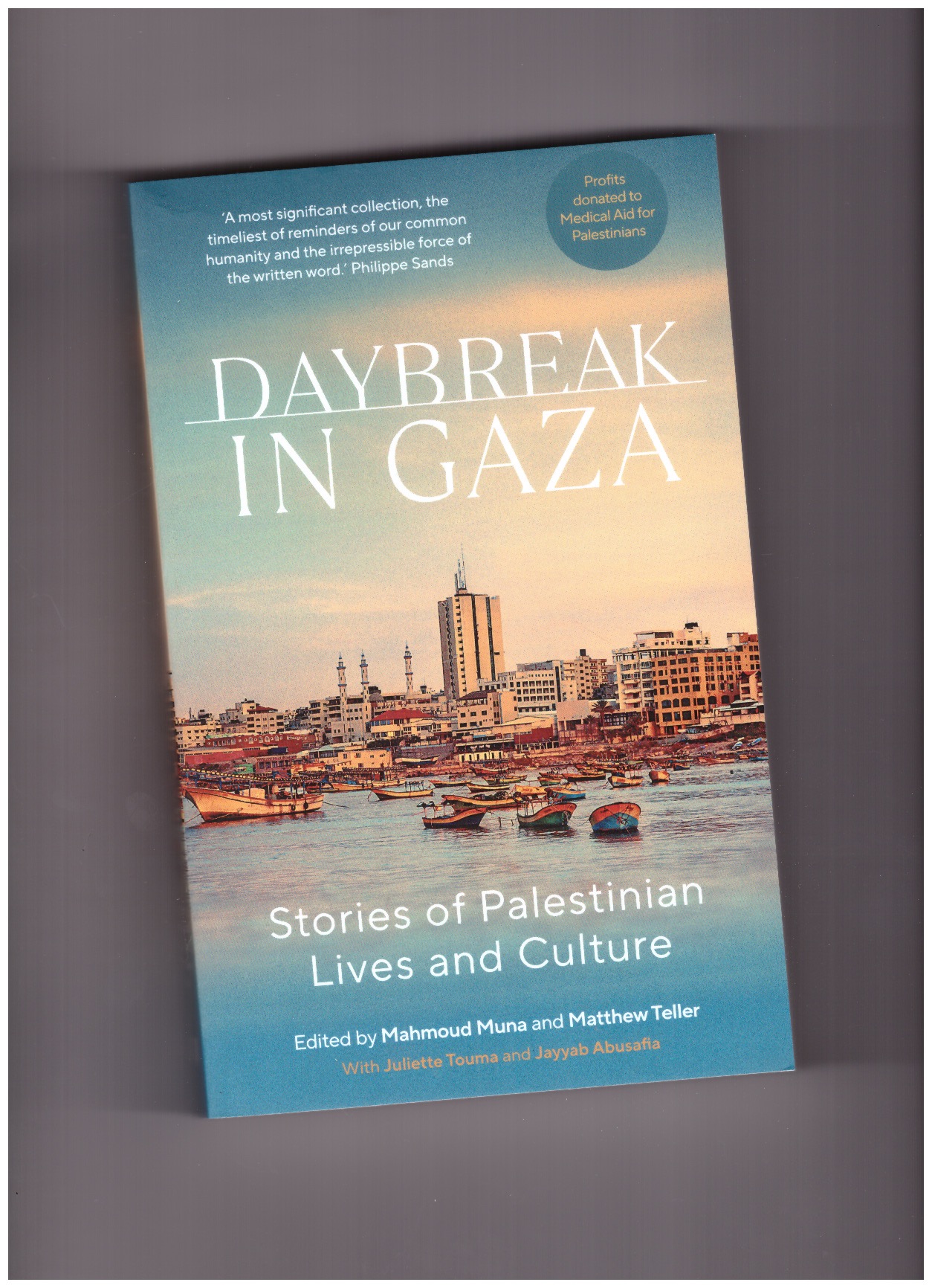 MUNA, Mahmoud; TELLER, Matthew; TOUMA, Juliette; ABUSAFIA, Jayyab (eds.) - Daybreak in Gaza. Stories of Palestinian Lives and Culture